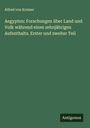 Alfred Von Kremer: Aegypten: Forschungen über Land und Volk während eines zehnjährigen Aufenthalts. Erster und zweiter Teil, Buch