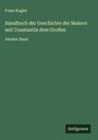 Franz Kugler: Handbuch der Geschichte der Malerei seit Constantin dem Großen, Buch
