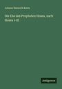 Johann Heinrich Kurtz: Die Ehe des Propheten Hosea, nach Hosea I-III, Buch