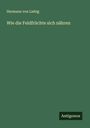 Hermann von Liebig: Wie die Feldfrüchte sich nähren, Buch