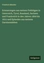 Friedrich Mändler: Erinnerungen aus meinen Feldzügen in Osterreich, Tyrol, Russland, Sachsen und Frankreich in den Jahren 1809 bis 1815 und Episoden aus meinem Garnisonsleben, Buch