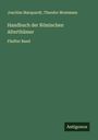 Joachim Marquardt: Handbuch der Römischen Alterthümer, Buch