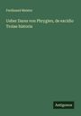 Ferdinand Meister: Ueber Dares von Phrygien, de excidio Troiae historia, Buch