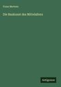 Franz Mertens: Die Baukunst des Mittelalters, Buch