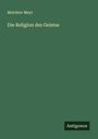 Melchior Meyr: Die Religion des Geistes, Buch
