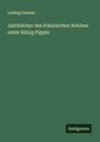 Ludwig Oelsner: Jahrbücher des fränkischen Reiches unter König Pippin, Buch