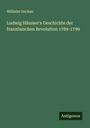 Wilhelm Oncken: Ludwig Häusser's Geschichte der französischen Revolution 1789-1799, Buch