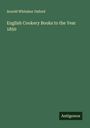 Arnold Whitaker Oxford: English Cookery Books to the Year 1850, Buch