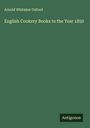 Arnold Whitaker Oxford: English Cookery Books to the Year 1850, Buch