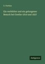 G. Parthey: Ein verfehlter und ein gelungener Besuch bei Goethe 1819 und 1827, Buch