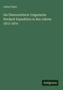 Julius Payer: Die Österreichisch-Ungarische Nordpol-Expedition in den Jahren 1872-1874, Buch