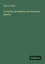 Herman Riegel: Cornelius, der Meister der deutschen Malerei, Buch