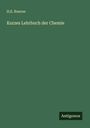 H. E. Roscoe: Kurzes Lehrbuch der Chemie, Buch