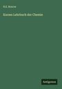 H. E. Roscoe: Kurzes Lehrbuch der Chemie, Buch