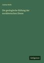 Justus Roth: Die geologische Bildung der norddeutschen Ebene, Buch