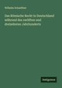 Wilhelm Schaeffner: Das Römische Recht in Deutschland während des zwölften und dreizehnten Jahrhunderts, Buch