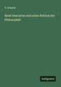 X. Schmid: René Descartes und seine Reform der Philosophie, Buch