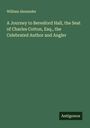 William Alexander: A Journey to Beresford Hall, the Seat of Charles Cotton, Esq., the Celebrated Author and Angler, Buch