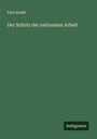 Paul Arndt: Der Schutz der nationalen Arbeit, Buch