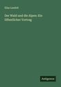 Elias Landolt: Der Wald und die Alpen: Ein öffentlicher Vortrag, Buch
