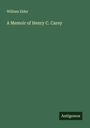 William Elder: A Memoir of Henry C. Carey, Buch