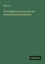 Willy Foy: Die königliche Gewalt nach den altindischen Rechtsbüchern, Buch