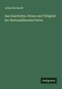 Julian Borchardt: Aus Geschichte, Wesen und Tätigkeit der Nationalliberalen Partei, Buch