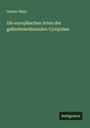 Gustav Mayr: Die europäischen Arten der gallenbewohnenden Cynipiden, Buch