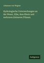 Johannes Von Wagner: Hydrologische Untersuchungen an der Weser, Elbe, dem Rhein und mehreren kleineren Flüssen, Buch