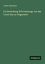 Julius Hartmann: Die Besiedlung Württembergs von der Urzeit bis zur Gegenwart, Buch