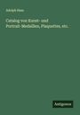 Adolph Hess: Catalog von Kunst- und Portrait-Medaillen, Plaquettes, etc., Buch