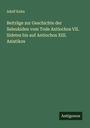 Adolf Kuhn: Beiträge zur Geschichte der Seleukiden vom Tode Antiochos VII. Sidetes bis auf Antiochos XIII. Asiatikos, Buch