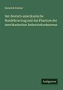 Heinrich Dietzel: Der deutsch-amerikanische Handelsvertrag und das Phantom der amerikanischen Industriekonkurrenz, Buch