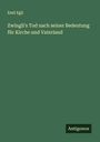 Emil Egli: Zwingli's Tod nach seiner Bedeutung für Kirche und Vaterland, Buch
