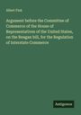 Albert Fink: Argument before the Committee of Commerce of the House of Representatives of the United States, on the Reagan bill, for the Regulation of Interstate Commerce, Buch