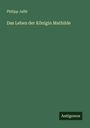 Philipp Jaffé: Das Leben der Königin Mathilde, Buch