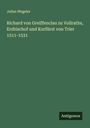 Julius Wegeler: Richard von Greiffenclau zu Vollraths, Erzbischof und Kurfürst von Trier 1511-1531, Buch
