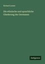 Richard Loewe: Die ethnische und sprachliche Gliederung der Germanen, Buch
