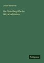 Julian Borchardt: Die Grundbegriffe der Wirtschaftslehre, Buch