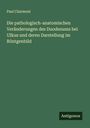 Paul Clairmont: Die pathologisch-anatomischen Veränderungen des Duodenums bei Ulkus und deren Darstellung im Röntgenbild, Buch