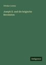 Ottokar Lorenz: Joseph II. und die belgische Revolution, Buch