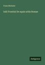 Franz Bücheler: Iulii Frontini De aquis urbis Romae, Buch