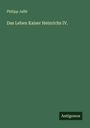 Philipp Jaffé: Das Leben Kaiser Heinrichs IV., Buch