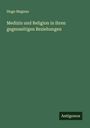 Hugo Magnus: Medizin und Religion in ihren gegenseitigen Beziehungen, Buch