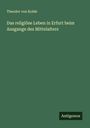 Theodor Von Kolde: Das religiöse Leben in Erfurt beim Ausgange des Mittelalters, Buch