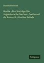 Stephan Waetzoldt: Goethe - Drei Vorträge: Die Jugendsprache Goethes - Goethe und die Romantik - Goethes Ballade, Buch