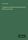 Adolf Foglar: Grillparzers Ansichten über Litteratur, Bühne und Leben, Buch