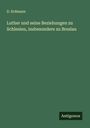 D. Erdmann: Luther und seine Beziehungen zu Schlesien, insbesondere zu Breslau, Buch