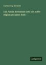 Carl Ludwig Michelet: Das Forum Romanum oder die achte Region des alten Rom, Buch