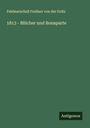 Feldmarschall Freiherr von der Goltz: 1813 - Blücher und Bonaparte, Buch